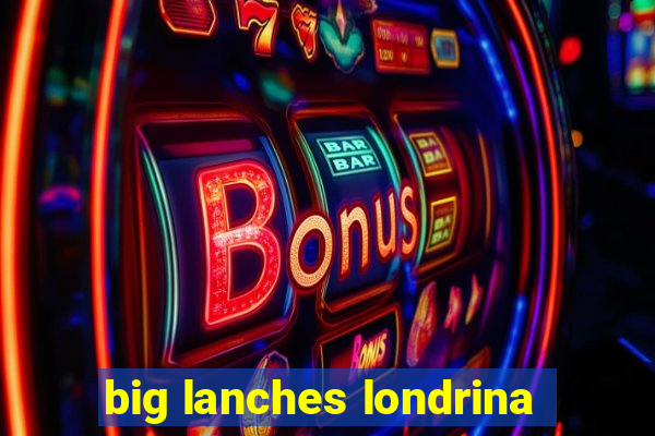 big lanches londrina